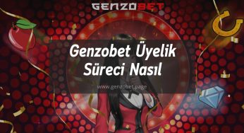 Genzobet Üyelik Süreci Nasıl